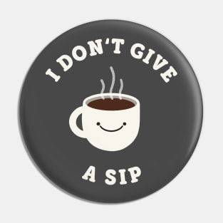 I Don’t Give a Sip Pin