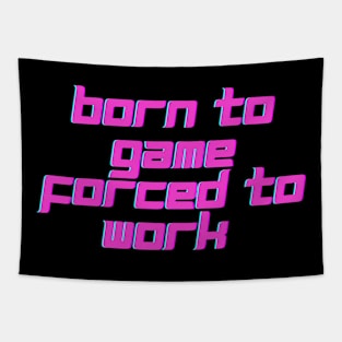 Born to game, forced to work. Tapestry