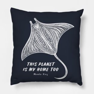 Manta Ray - This Planet Is My Home Too - animal design Pillow