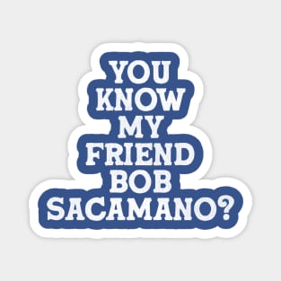 You Know My Friend Bob Sacamano? - Seinfeld Magnet