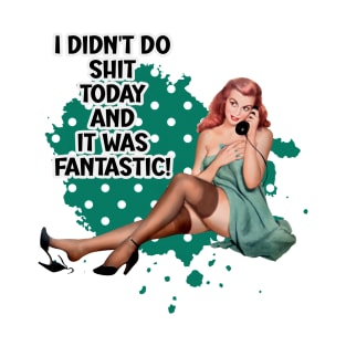 I Didn't Do Shit Today Funny Retro Housewife Pin-up Art T-Shirt