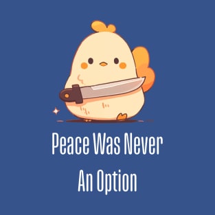 Peace Was Never An Option Chicken T-Shirt