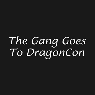 The Gang Goes To DragonCon T-Shirt