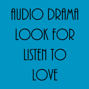 Audio Drama: Look For, Listen To, Love T-Shirt