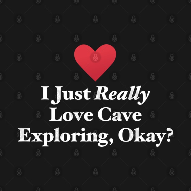 I Just Really Love Cave Exploring, Okay? by MapYourWorld