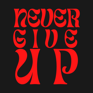 Never give up T-Shirt