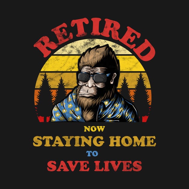 Bigfoot Retired Staying Home Save Lives Distressed by Golden Eagle Design Studio