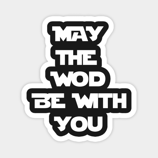 May The WOD Be With You - White Magnet by ZSBakerStreet