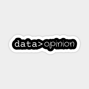 Data is greater than opinion White Magnet