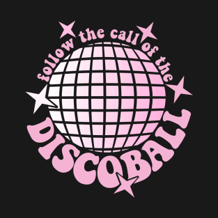 Follow The Call Of The Disco Ball T-Shirt