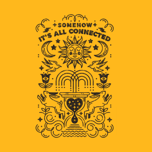 SOMEHOW IT IS ALL CONNECTED T-Shirt