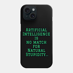 AI is no match for Stupidity Funny Quote Phone Case