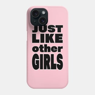 Just Like Other Girls Slogan Phone Case