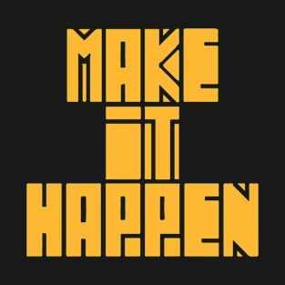 Make Everything Happen T-Shirt