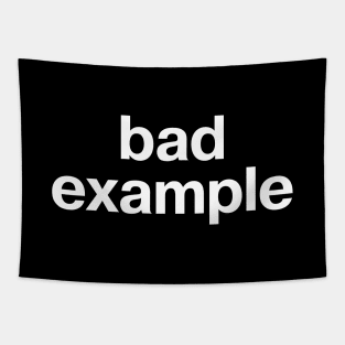 "bad example" in plain white letters - warning sign or badge of honor? Tapestry