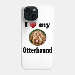 I Love My Otterhound Phone Case