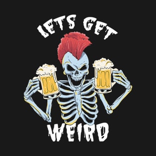 Lets get Weird T-Shirt