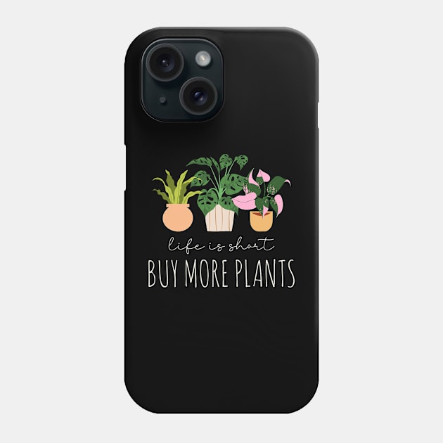 Plant Lover - Life Is Short, Buy More Plants Phone Case by Whimsical Frank