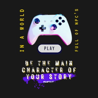 Video gamer in a world full of npc's, be the main character of your story T-Shirt