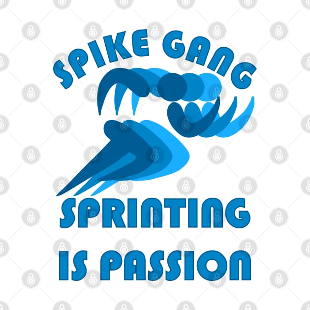 SPIKE GANG SPRINTING IS PASSION by Tees4Chill