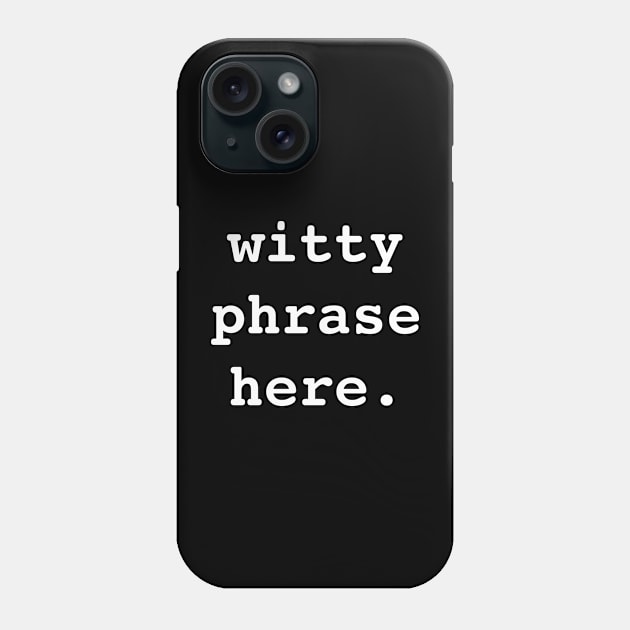 Witty Phrase Here (WH) Phone Case by PopCultureShirts