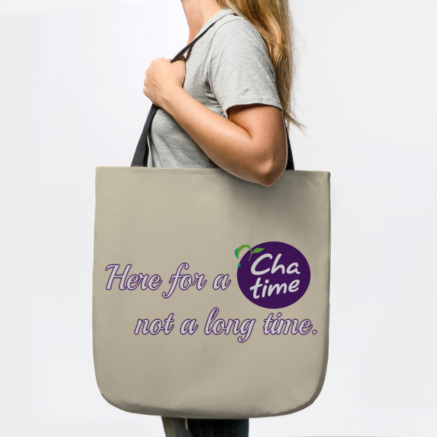 Here For A Chatime Not A Long Time Chatime Tote Bag Teepublic Uk
