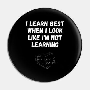 Autism I Learn Best When I Look Like I'm Not Learning Autistic Proud Pride Autistic Child School Learning Pin