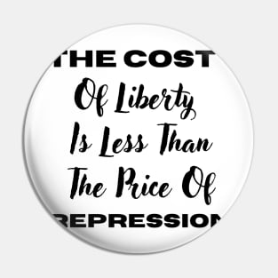 The Cost Of Liberty Is Less Than The Price Of Repression Pin