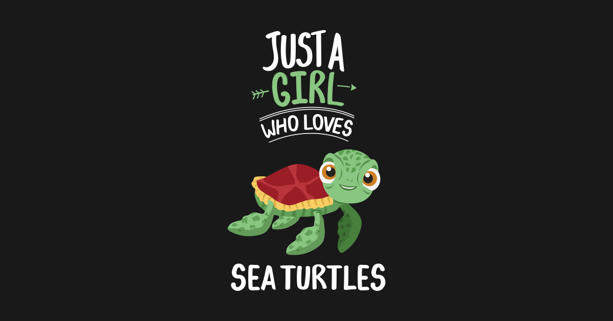 Just A Girl Who Loves Sea Turtles Sea Turtle T Shirt Teepublic