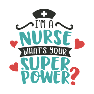 Im a Nurse What Is Your Superpower T-Shirt