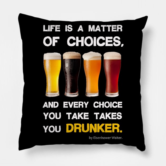 Life is a matter of choices, and every choice you take takes you Drunker Pillow by Pannolinno
