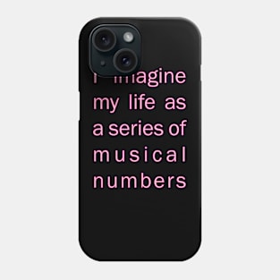 I imagine my life as a series of musical numbers Phone Case