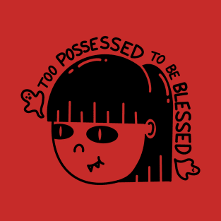 Too Possessed to be Blessed T-Shirt