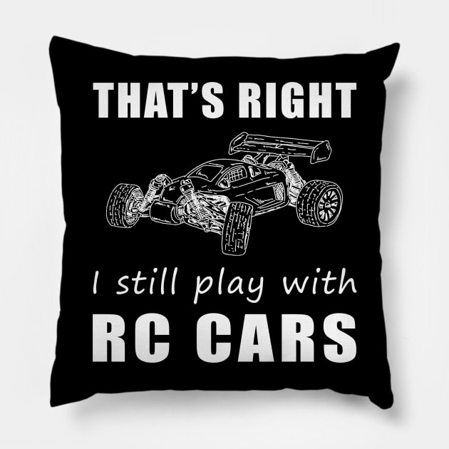 Zooming in Style: That's Right, I Still Play with RC-Cars Tee! Rev Up the Fun! Pillow by MKGift