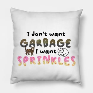 I don’t want garbage I want sprinkles Pillow