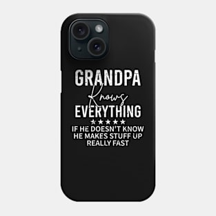 Grandpa Knows Everything If He Doesn't He Makes Stuff Up Really Fast Phone Case