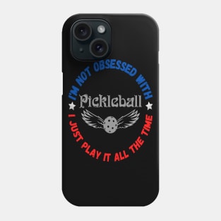 I’m Not Obsessed With Pickleball, Funny Pickleball Sayings Phone Case