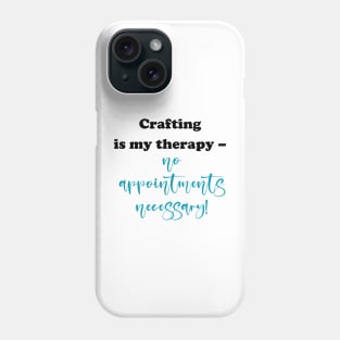 Crafting is my therapy - no appointments necessary! Phone Case