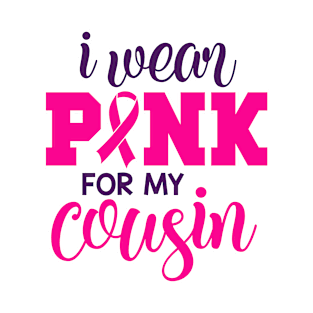 i wear pink for my cousin breast cancer awareness T-Shirt