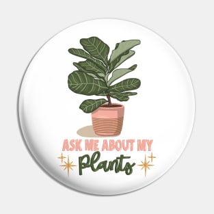 Ask me about my plants Pin