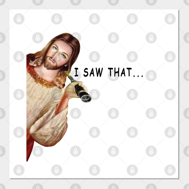 Jesus I Saw That - Jesus Meme - Posters and Art Prints | TeePublic