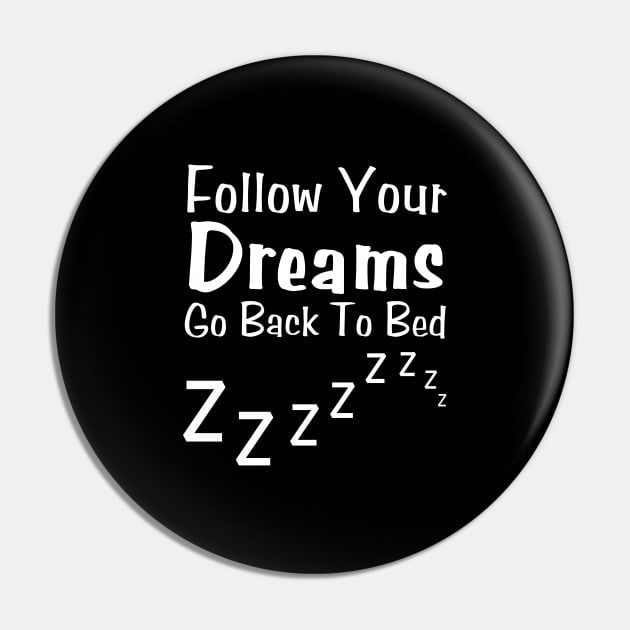 Follow Your Dreams Go Back To Bed Pin by HobbyAndArt