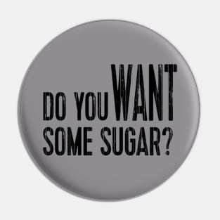 Do You Want Some Sugar? Pin