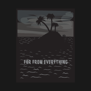 Far from everything T-Shirt