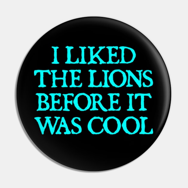 I Liked The Lions Before It Was Cool Pin by  hal mafhoum?