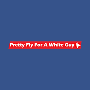 *** Pretty Fly For A White Guy *** T-Shirt