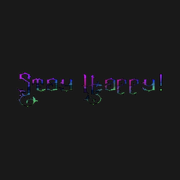 Stay happy #1 by Apocalypse,inc.