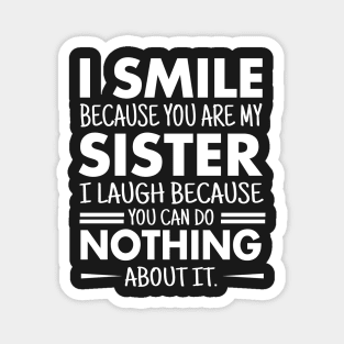 I smile because you are my sister Magnet