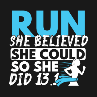 Run She Believed She Could So She Did 13.1 T-Shirt