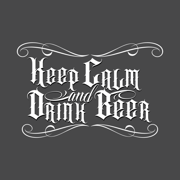 Keep Calm and Drink Beer by IshWear